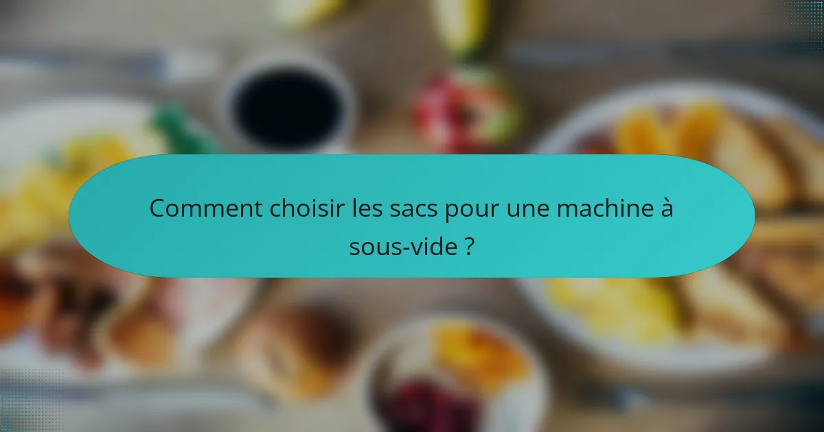 Comment choisir les sacs pour une machine à sous-vide ?