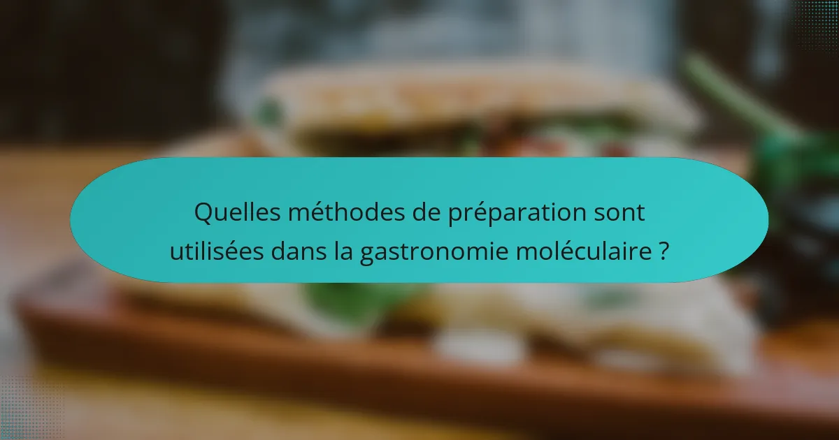 Quelles méthodes de préparation sont utilisées dans la gastronomie moléculaire ?
