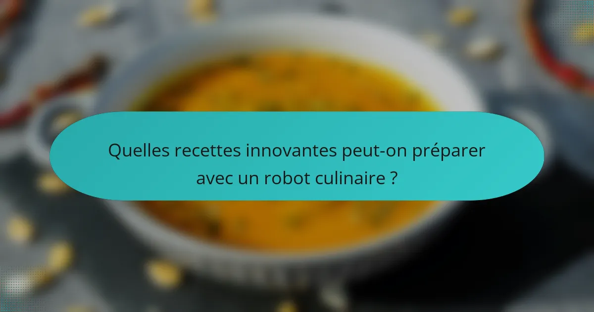 Quelles recettes innovantes peut-on préparer avec un robot culinaire ?