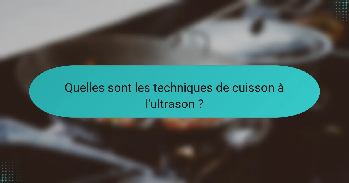 Quelles sont les techniques de cuisson à l'ultrason ?