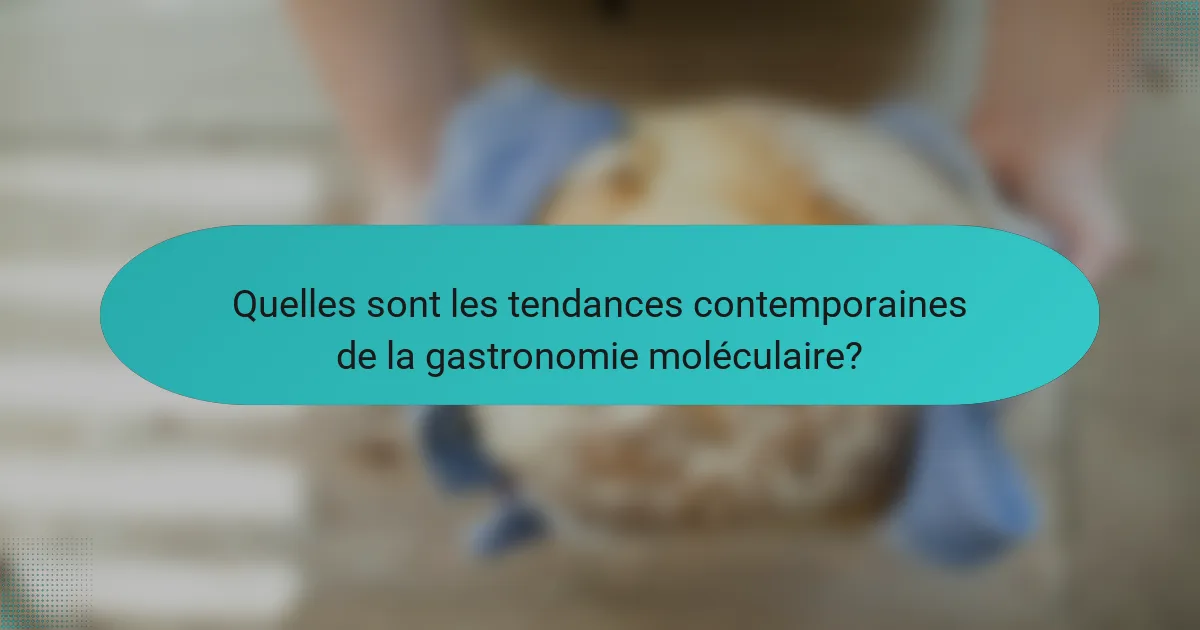 Quelles sont les tendances contemporaines de la gastronomie moléculaire?