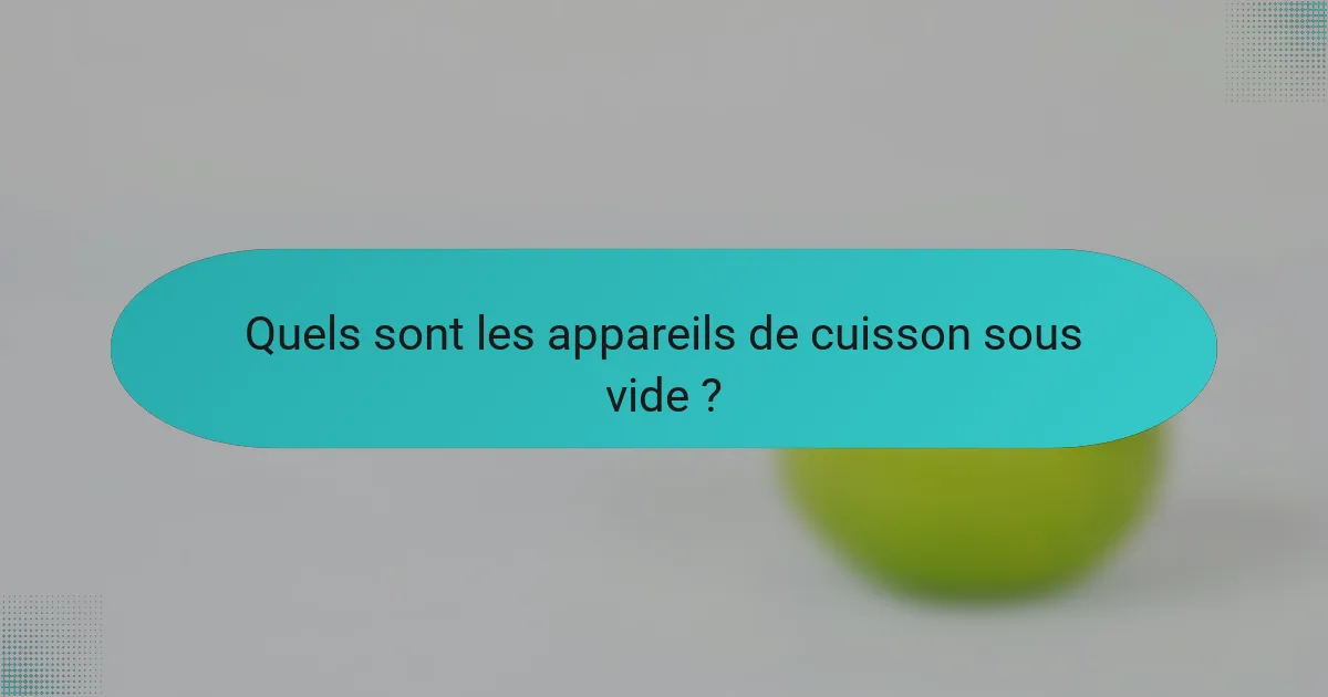 Quels sont les appareils de cuisson sous vide ?