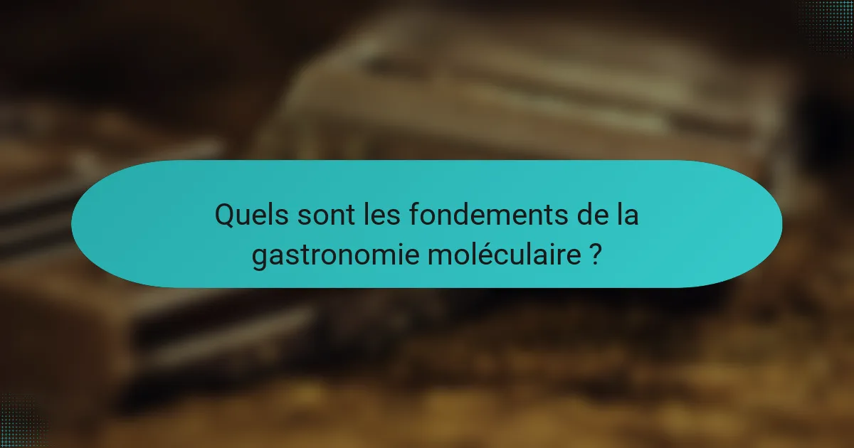 Quels sont les fondements de la gastronomie moléculaire ?