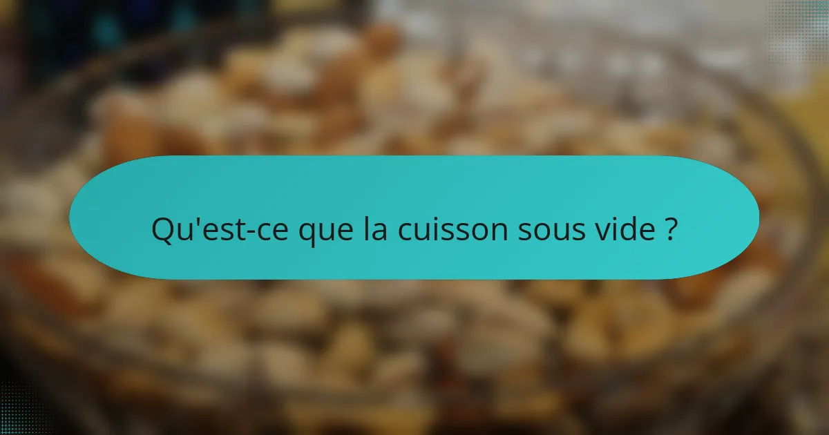 Qu'est-ce que la cuisson sous vide ?
