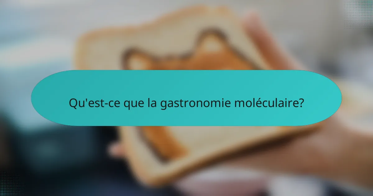 Qu'est-ce que la gastronomie moléculaire?