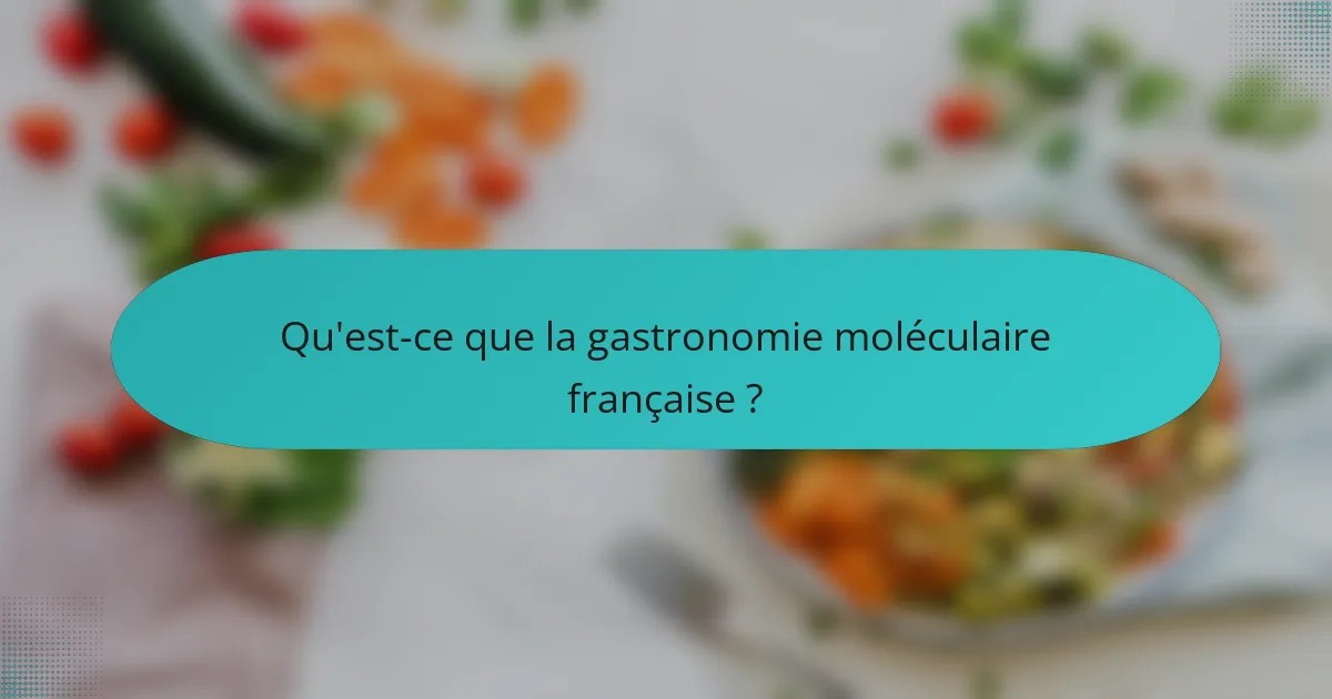 Qu'est-ce que la gastronomie moléculaire française ?
