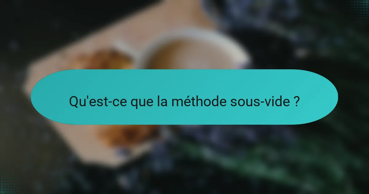 Qu'est-ce que la méthode sous-vide ?
