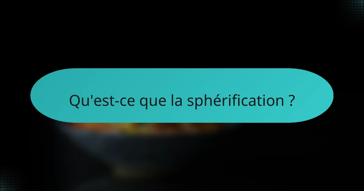 Qu'est-ce que la sphérification ?