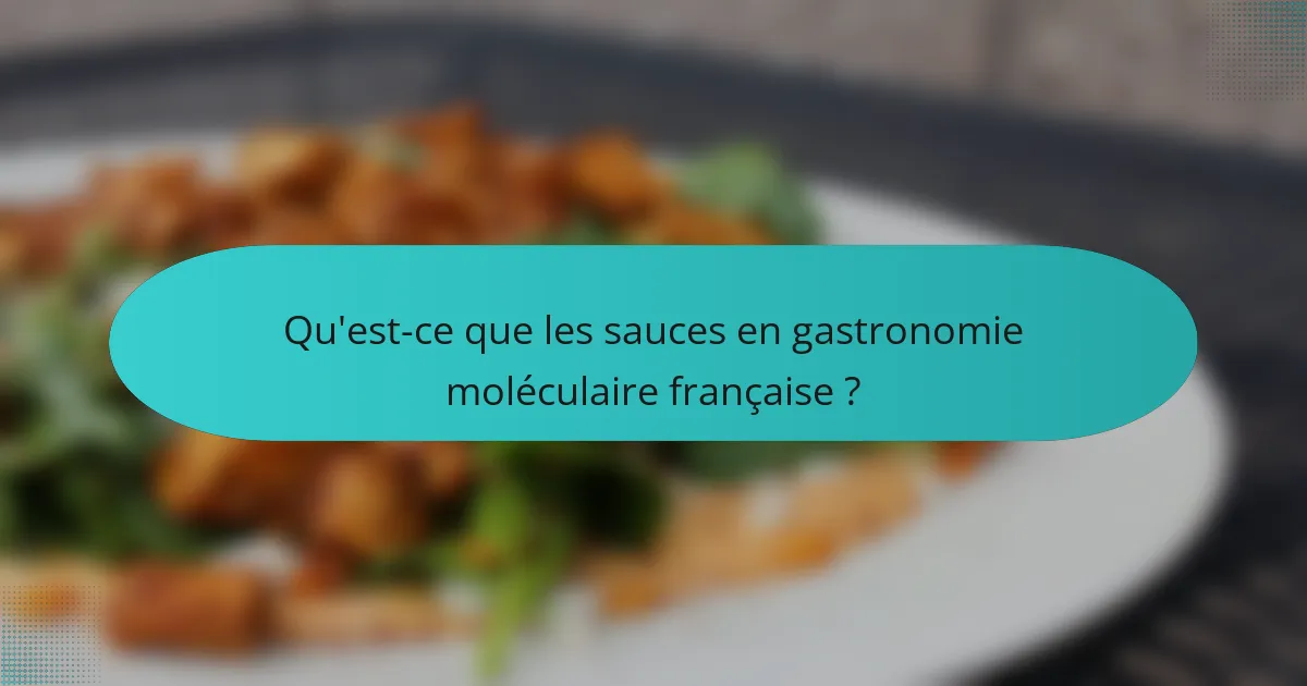 Qu'est-ce que les sauces en gastronomie moléculaire française ?