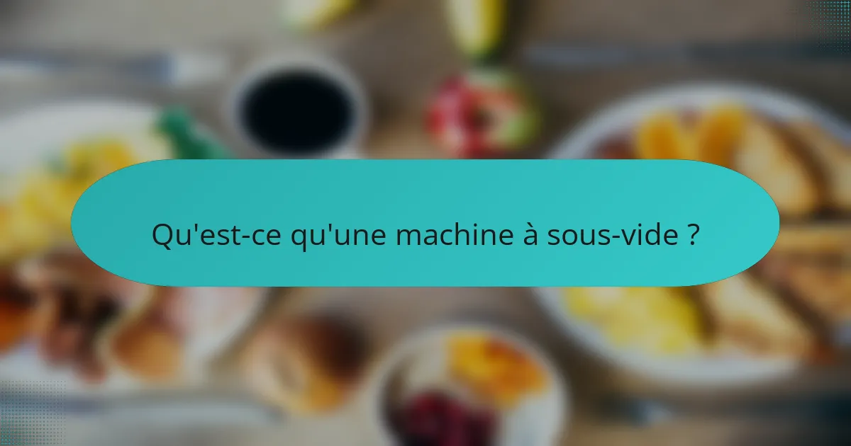 Qu'est-ce qu'une machine à sous-vide ?